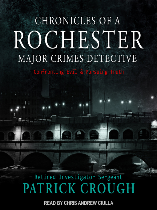 Title details for Chronicles of a Rochester Major Crimes Detective by Retired Investigator Sergeant Patrick Crough - Available